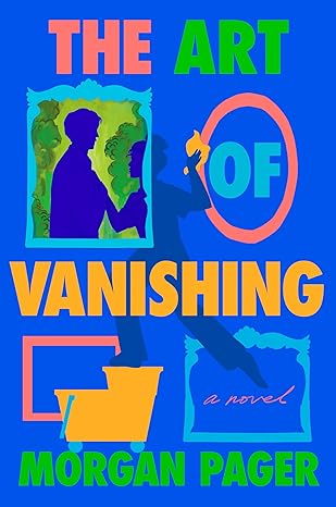 The Art Of Vanishing By Morgan Pager